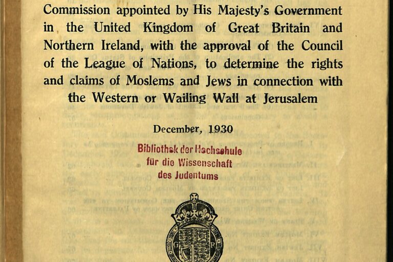 Report of the Commission appointed by His Majesty’s Government of Great Britain and Northern Ireland, with the approval of the Council of the League of Nations, to determine the rights and claims of Moslems and Jews in connection with the Western or Wailing Wall at Jerusalem.